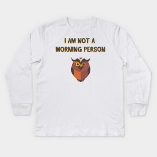 i am not a morning person Kids Long Sleeve T-Shirt